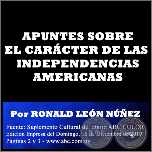 APUNTES SOBRE EL CARÁCTER DE LAS INDEPENDENCIAS AMERICANAS - Por RONALD LEÓN NÚÑEZ - Domingo, 15 de Diciembre de 2019